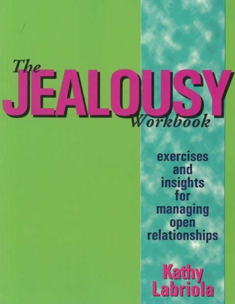 The Jealousy Workbook - Exercises and Insights for Managing Open Relationships