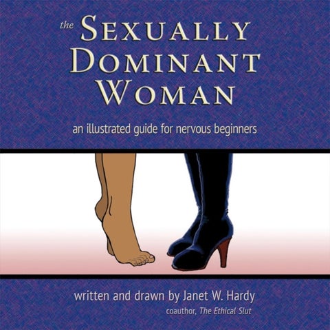 The Sexually Dominant Woman - An Illustrated Guide for Nervous Beginners