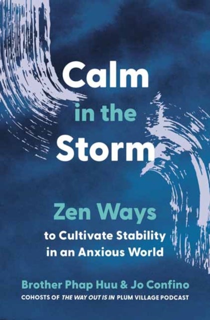Calm in the Storm - Zen Ways to Cultivate Stability in an Anxious World