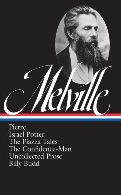 Herman Melville: Pierre, Israel Potter, The Piazza Tales, The Confidence-Man, Billy Budd, Uncollecte