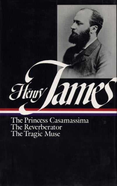 Henry James: Novels 1886-1890 (LOA #43) - The Princess Casamassima / The Reverberator / The Tragic Muse