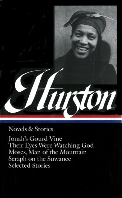 Zora Neale Hurston: Novels & Stories (LOA #74) - Jonah's Gourd Vine / Their Eyes Were Watching God / Moses, Man of the Mountain /  Seraph on the Suwanee / stories