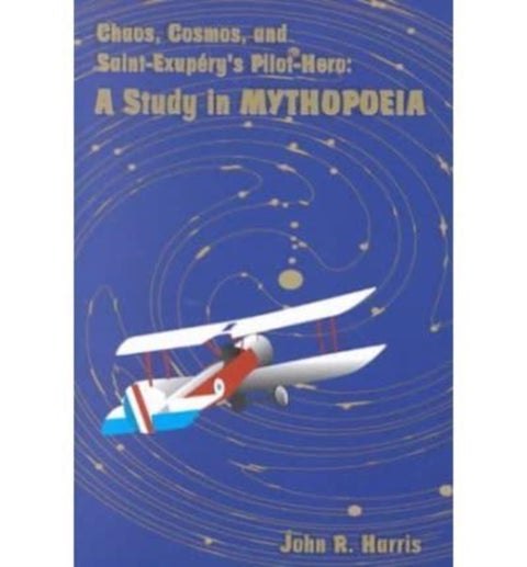 Chaos, Cosmos, and Saint-Exupery's Pilot - A Study in Mythopoeia