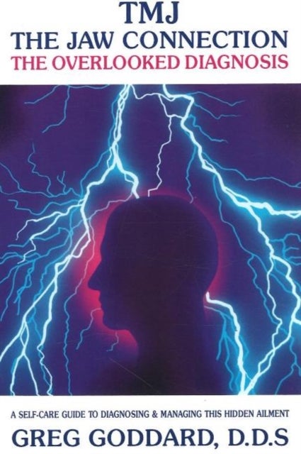 TMJ -- The Jaw Connection - The Overlooked Diagnosis