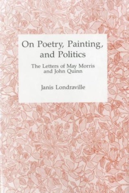On Poetry, Painting, and Politics - The Letters of May Morris and John Quinn