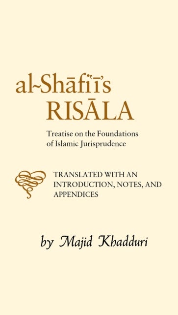 Al-Shafi'i's Risala - Treatise on the Foundations of Islamic Jurisprudence