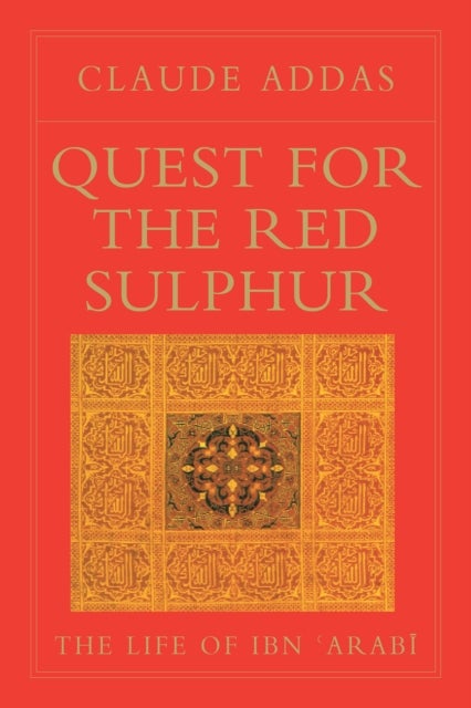Quest for the Red Sulphur - The Life of Ibn 'Arabi