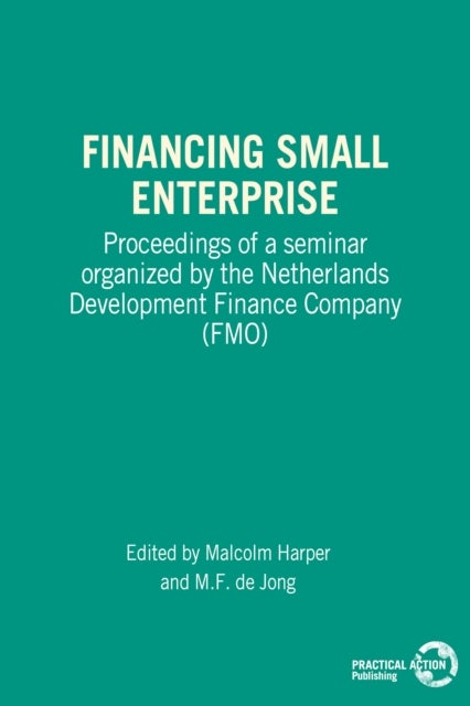 Financing Small Enterprise - Proceedings of a Seminar Organized by The Netherlands Development Finance Company (FMO)