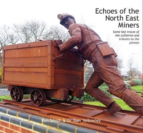 Echoes of the North East Miners - Some last traces of the collieries and tributes to the pitmen