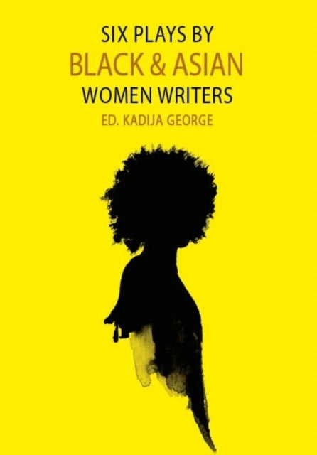Six Plays By Black and Asian Women Writers