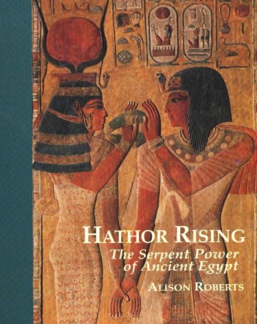 Hathor Rising - The Serpent Power of Ancient Egypt