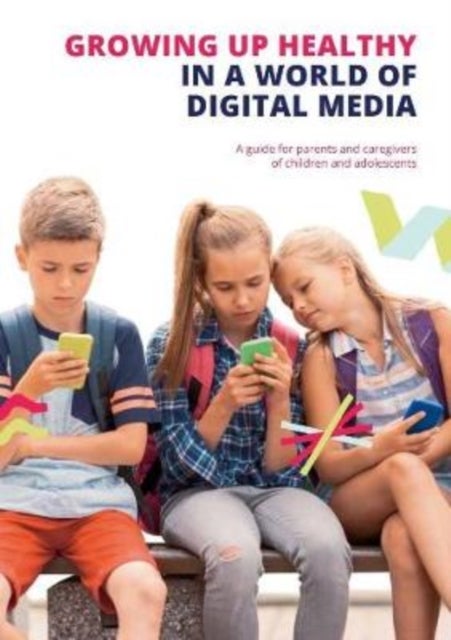 Growing up Healthy in a World of Digital Media - A guide for parents and caregivers of children and adolescents
