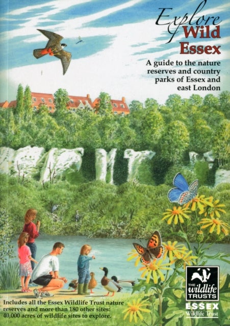 Explore Wild Essex - A Guide to the Nature Reserves and Country Parks of Essex and East London