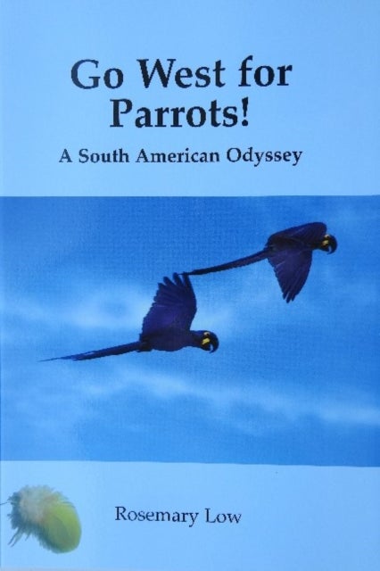 Go West for Parrots! - A South American Odyssey