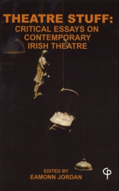 Theatre Stuff: Critical Essays on Contemporary Irish Theatre - Reprint