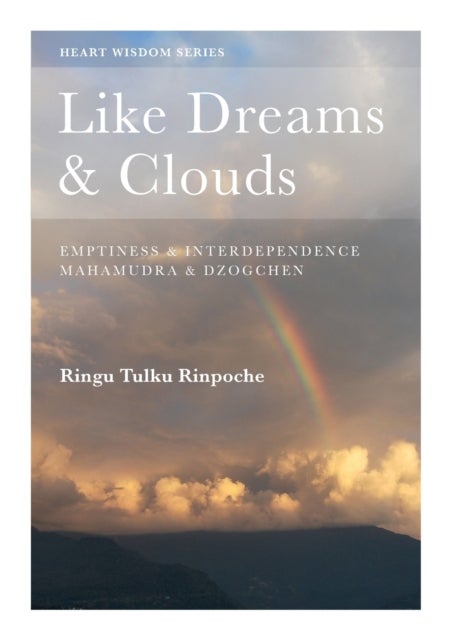 Like Dreams and Clouds - Emptiness and Interdependence, Mahamudra and Dzogchen