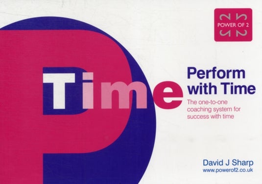 Perform with Time - The One-to-one Coaching System for Success with Time