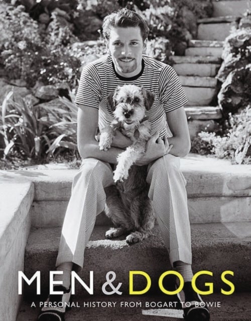 Men & Dogs - A Personal History from Bogart to Bowie