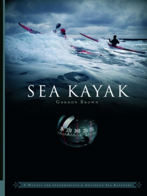 Sea Kayak - A Manual for Intermediate and Advanced Sea Kayakers