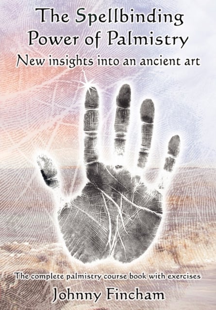 The Spellbinding Power of Palmistry - Complete Palmistry Course Book with Exercises