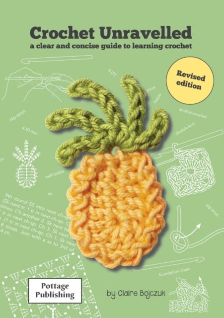 Crochet Unravelled - A Clear and Concise Guide to Learning Crochet