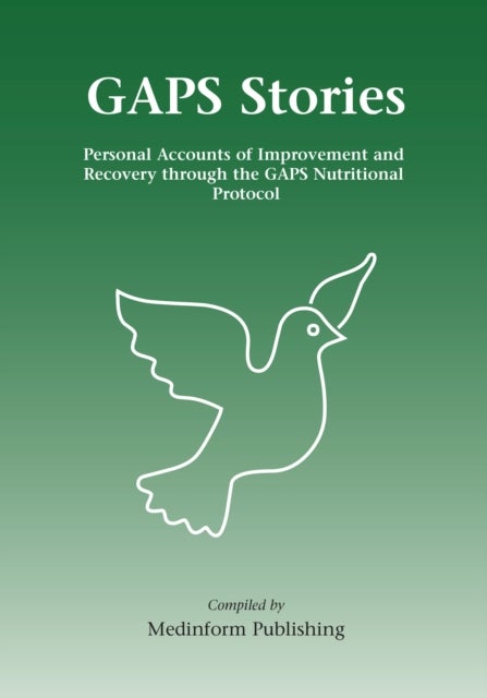 GAPS Stories - Personal Accounts of Improvement and Recovery Through the GAPS Nutritional Protocol