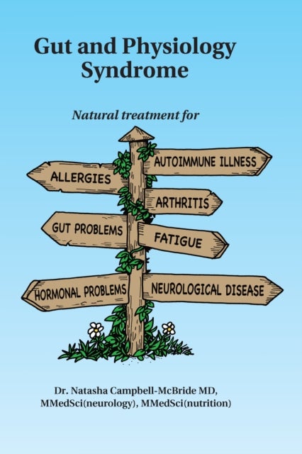 Gut and Physiology Syndrome - Natural Treatment for Allergies, Autoimmune Illness, Arthritis, Gut Problems, Fatigue, Hormonal Problems, Neurological Disease and More
