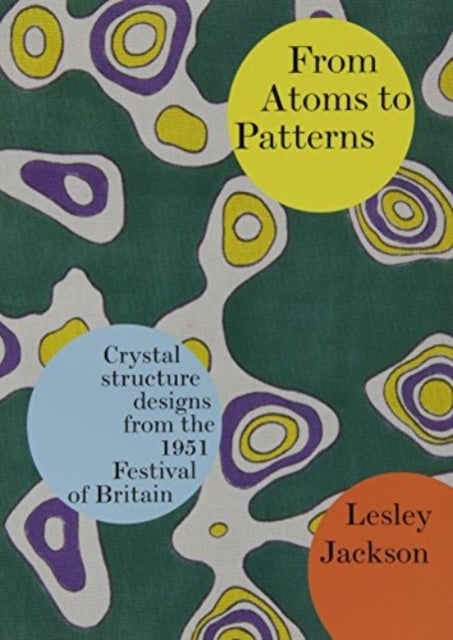 From Atoms to Patterns - Crystal Structure Designs from the 1951 Festival of Britain