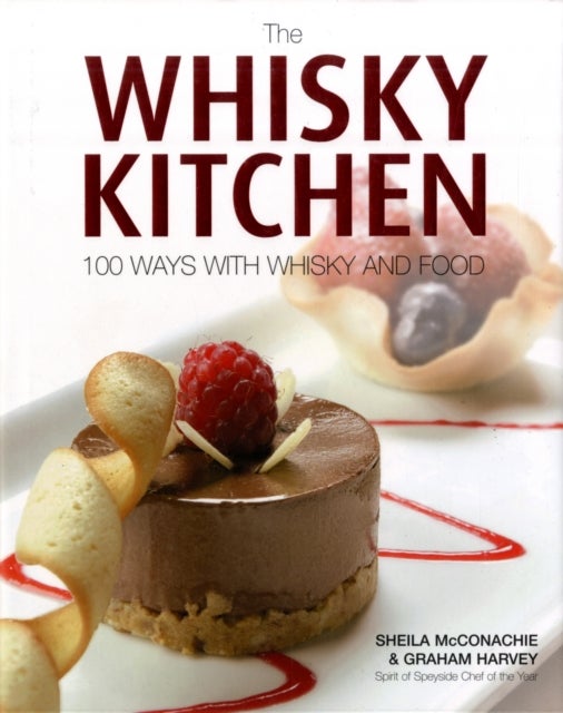 The Whisky Kitchen - 100 Ways with Whisky and Food
