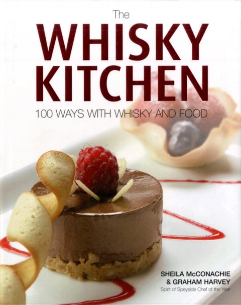 The Whisky Kitchen - 100 Ways with Whisky and Food