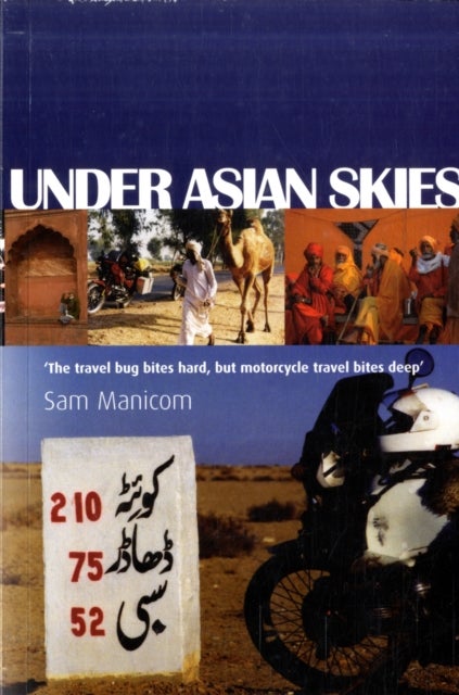 Under Asian Skies - Eye Opening Motorcycle Adventure Through the Cultures and Colours of Asia