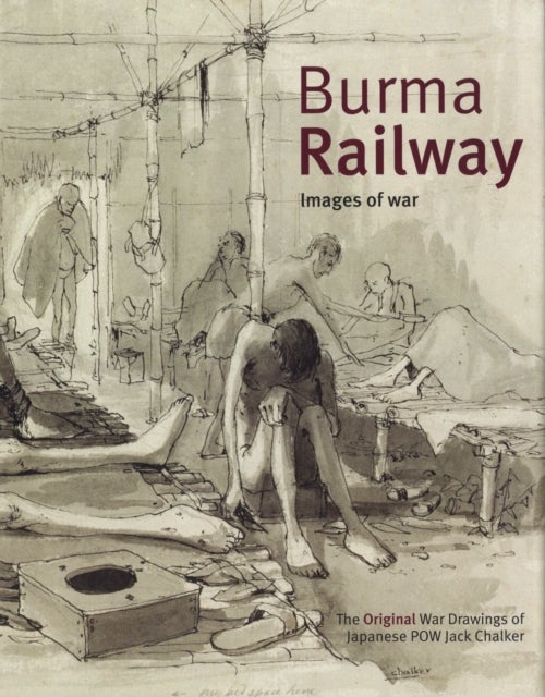 Burma Railway - Original War Drawings of POW Jack Chalker
