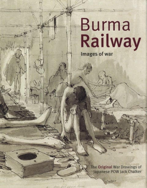 Burma Railway - Original War Drawings of POW Jack Chalker