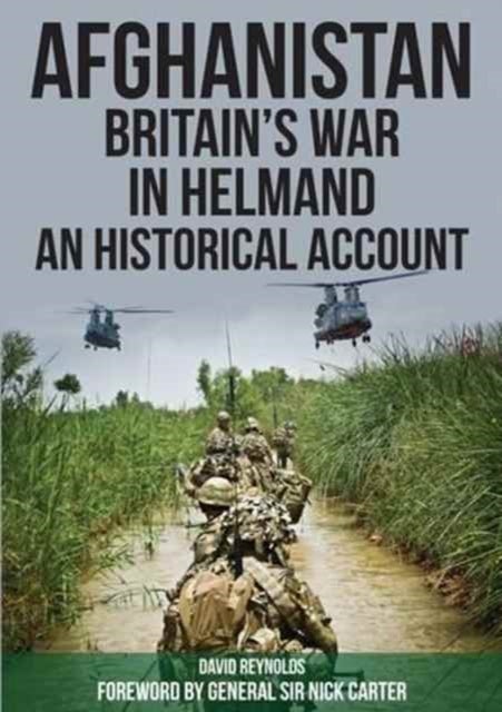 Afghanistan - Britain's War in Helmand - A Historical Account of the UK's Fight Against the Taliban