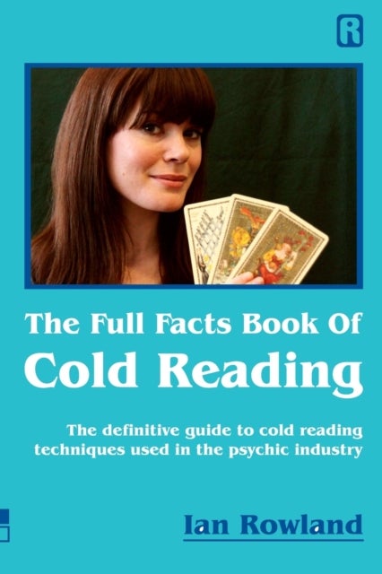 The Full Facts Book Of Cold Reading - The definitive guide to how cold reading is used in the psychic industry