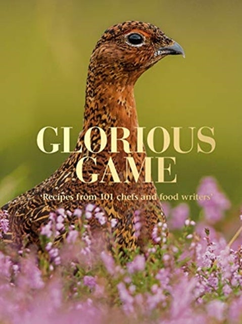 Glorious Game - Recipes from 101 chefs and food writers