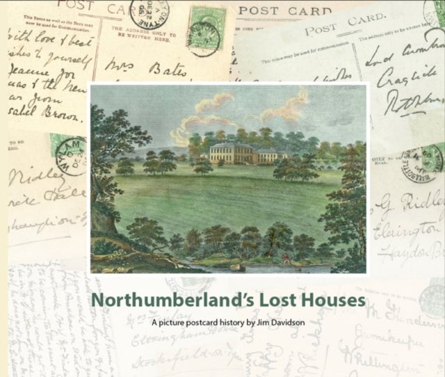 Northumberland's Lost Houses - A Picture Postcard history