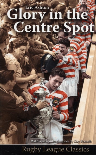 Glory in the Centre Spot - The Eric Ashton Story