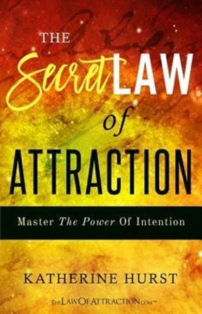 The Secret Law of Attraction - Master the Power of Intention