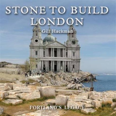 Stone to Build London - Portland's Legacy