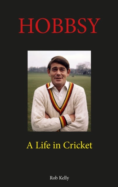 Hobbsy - A Life in Cricket