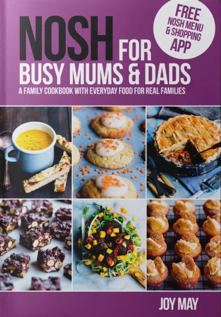 NOSH for Busy Mums and Dads - A Family Cookbook with Everyday Food for Real Families