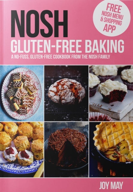 NOSH Gluten-Free Baking - Another No Fuss, Gluten-Free Cookbook from the NOSH Family