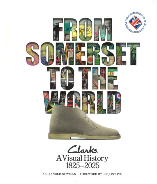 From Somerset to the World: Clarks A Visual History 1825–2025 - Clarks A Visual History 1825–2025
