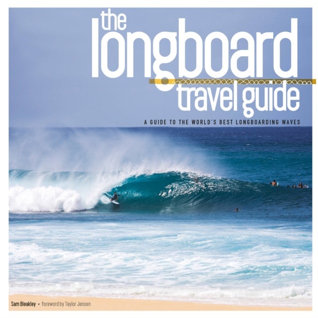 Longboard Travel Guide - A Guide to the World's 100 Best Longboarding Waves