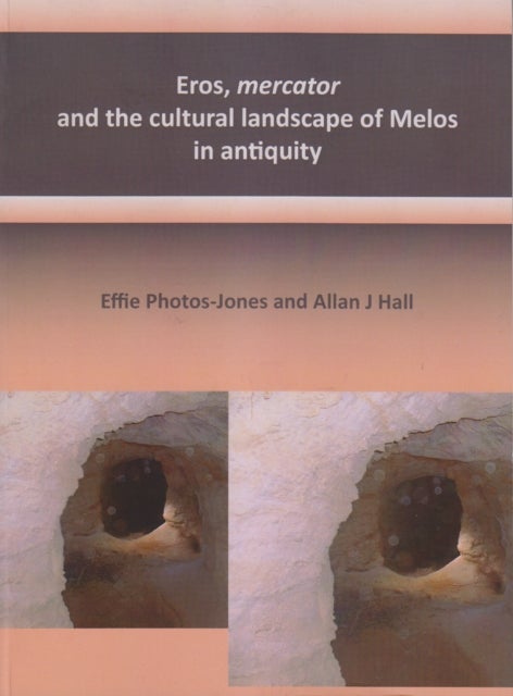 Eros, mercator and the cultural landscape of Melos in antiquity - The archaeology of the minerals industry of Melos
