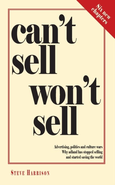 Can't Sell Won't Sell - Advertising, politics and culture wars. Why adland has stopped selling and started saving the world