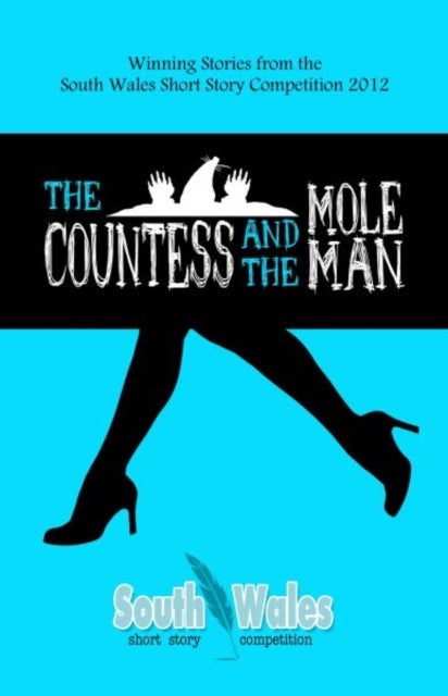 The Countess and the Mole Man - Winning Stories from the South Wales Short Story Competition 2012