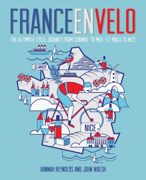 France en Velo - The Ultimate Cycle Journey from Channel to Mediterranean - St. Malo to Nice