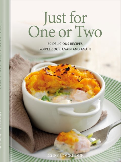 Just for One or Two - 80 Delicious Recipes You'll Cook Again and Again